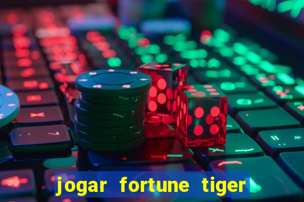 jogar fortune tiger sem depositar